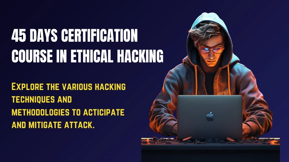 45 Days Certification Course in Ethical Hacking