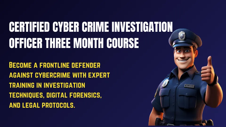 Certified Cyber Crime Investigation Officer Course Three Months