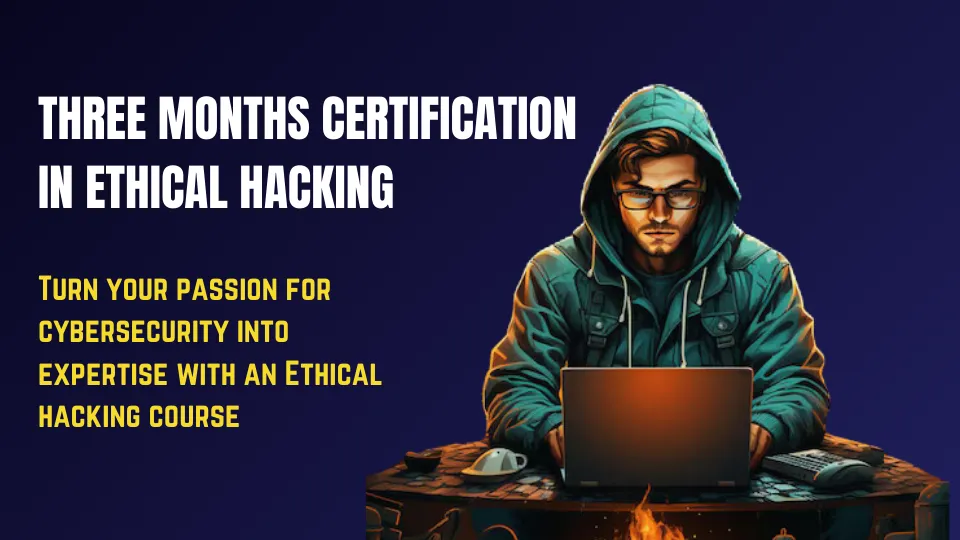 Three Months Certification in Ethical Hacking